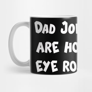 Dad Jokes are how eye roll Mug